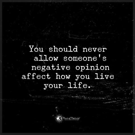 Check spelling or type a new query. You should never allow negative people's opinion affect how you live your life - Quote. - 101 Quotes