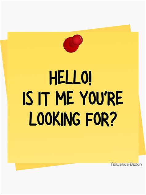Hello Is It Me Youre Looking For 7 Sticker For Sale By Taiwanda