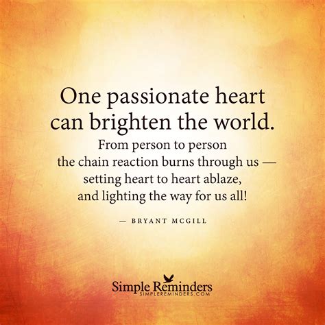 One Passionate Heart Can Brighten The World From Person To Person The