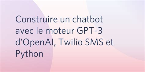 Building A Chatbot With Openai S Gpt 3 Engine Twilio Sms And Python