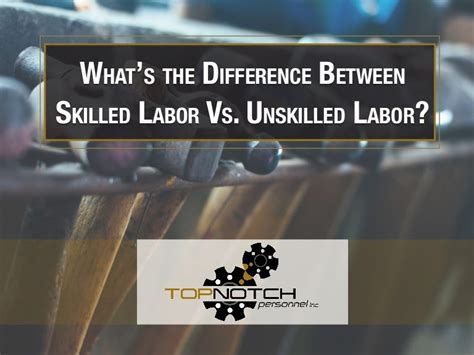 Whats The Difference Between Skilled Vs Unskilled Labor