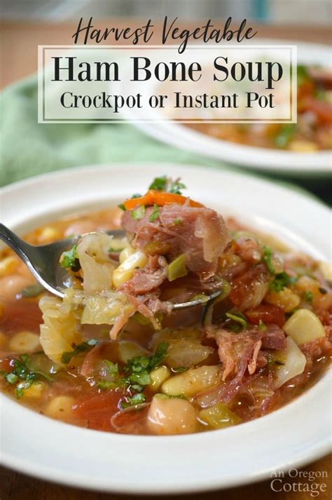 Harvest Vegetable Ham Bone Soup Recipe Crockpot Instant Pot Or Stovetop An Oregon Cottage