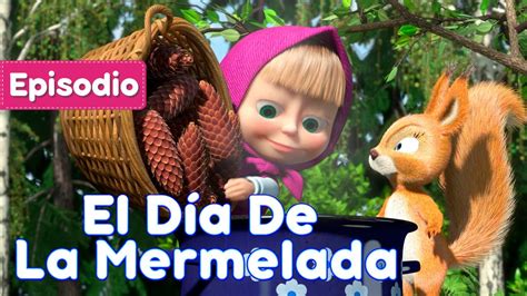 Masha Y El Oso Castellano🎉 El Día De La Mermelada Episodio 6 🍒🍓 Masha And The Bear 🐻👧 Youtube