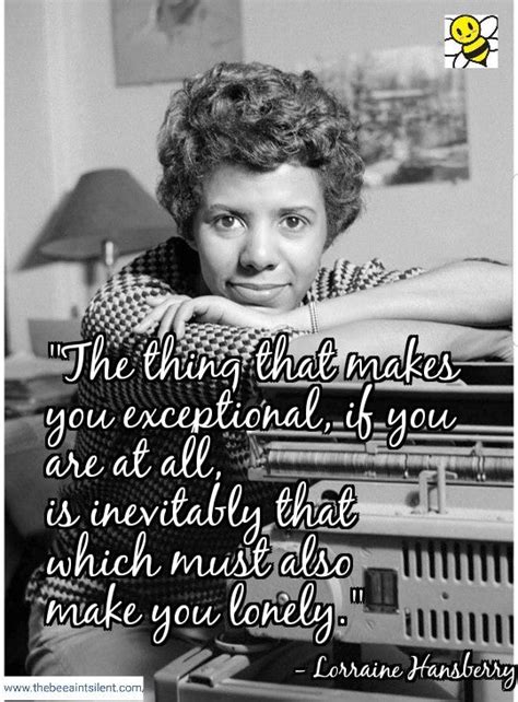 Never be afraid to sit awhile and think. QUOTE Lorraine Hansberry - "The thing that makes you ...