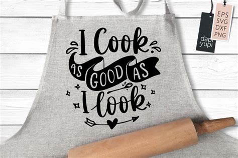 Funny Apron Quotes I Cook As Good As I Look Kitchen Svg