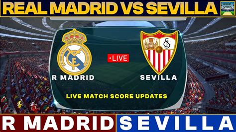 Real Madrid Vs Sevilla Live Match Today Rma Vs Sev Live Football