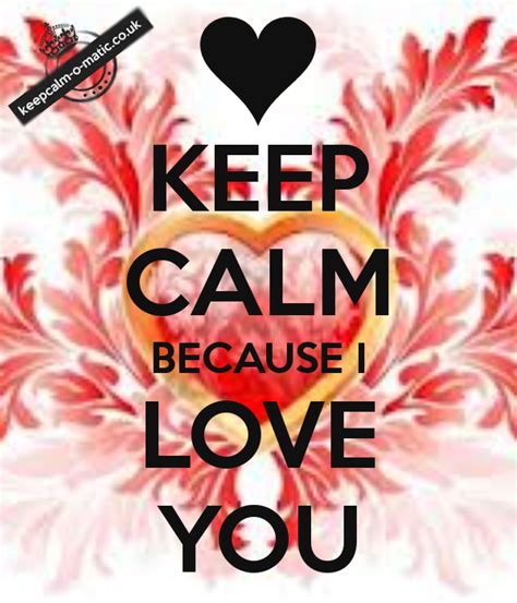 Keep Calm Because I Love You Tjn Keep Calm Posters Keep Calm Quotes