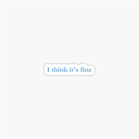I Think Its Fine Sticker For Sale By Rossdillon Redbubble