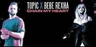 #Release | Topic, Bebe Rexha - Chain My Heart • EDM Lab