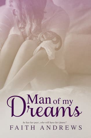 The man visited by ecstasies and visions, who takes dreams for realities is an enthusiast; Man of My Dreams (Dreams, #1) by Faith Andrews — Reviews, Discussion, Bookclubs, Lists