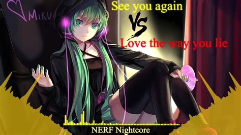 Nightcore See You Again Vs Love The Way You Lie Youtube