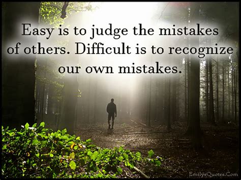 Easy Is To Judge The Mistakes Of Others Difficult Is To Recognize Our