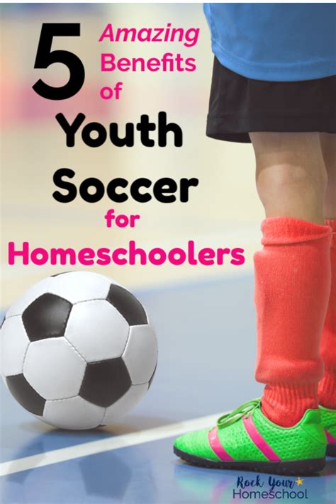 5 Amazing Benefits Of Youth Soccer For Homeschoolers Homeschool
