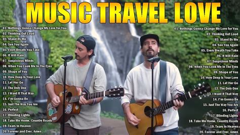 The Best Songs Of Music Travel Love Full Playlist Music Travel Love