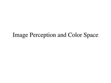 Ppt Image Perception And Color Space Powerpoint Presentation Free