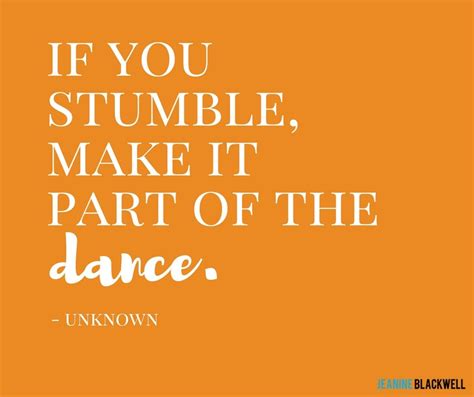 If You Stumble Make It Part Of The Dance Inspirational Quotes