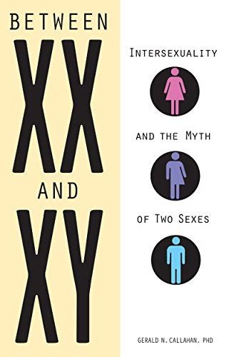 between xx and xy intersexuality and the myth of two sexes 9781556527852 gerald
