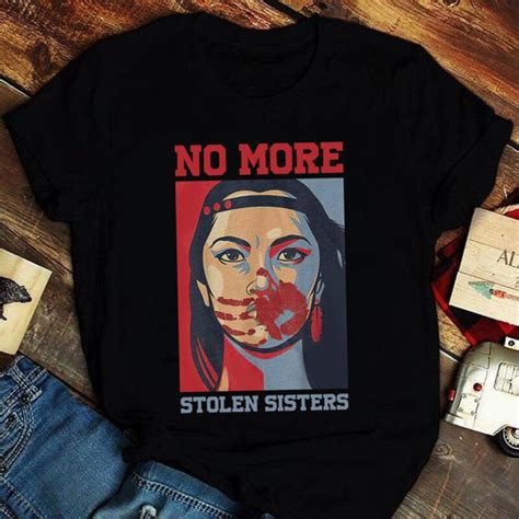 Mmiw Missing And Murdered Indigenous Women No More Stolen Sisters Shirt