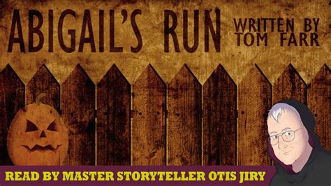 Abigails Run By Tom Farr Scary Story Readings By Otis Jiry