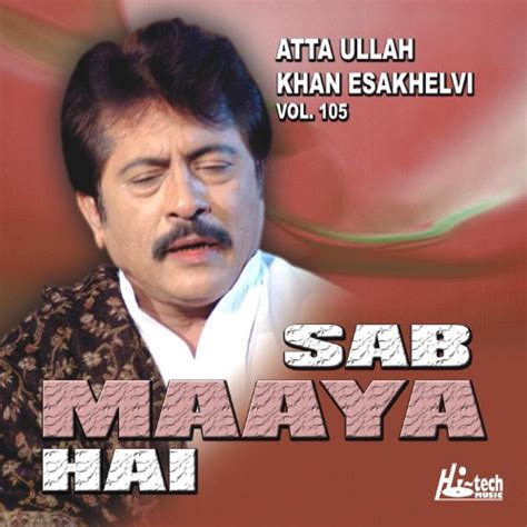 Play Sab Maaya Hai Vol 105 By Atta Ullah Khan Esakhelvi On Amazon Music