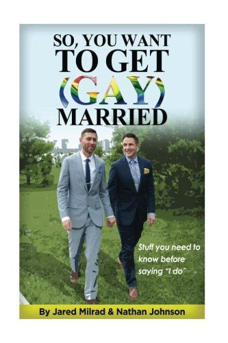 So You Want To Get Gay Married Stuff You Need To Know Before Saying