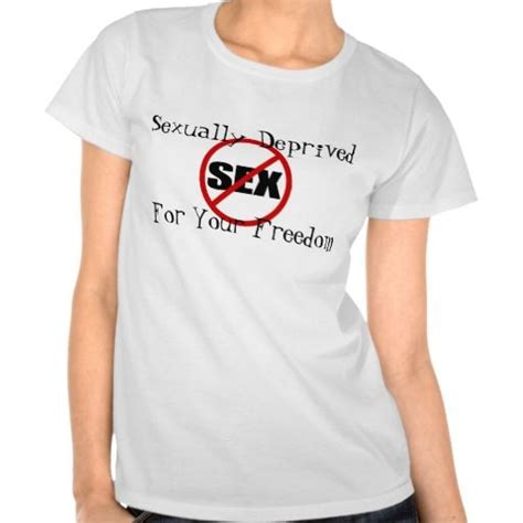 Sexually Deprived For Your Freedom T Shirt T Shirts For