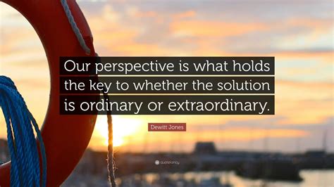 Dewitt Jones Quote “our Perspective Is What Holds The Key To Whether