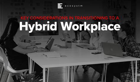 Key Considerations in Transitioning to a Hybrid Workplace - Ecosystm ...