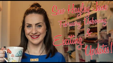 sew hayley jane feb unboxing and exciting updates youtube
