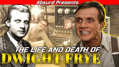 The Life And Death Of Dwight Frye Youtube