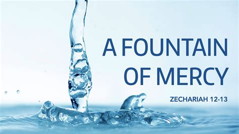 Zechariah 12 13 A Fountain Of Mercy West Palm Beach Church Of Christ