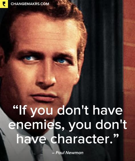 Paul Newman “if You Dont Have Enemies” On Words Quotes Inspirational