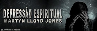 Depressão Espiritual - Martyn Lloyd Jones ~ Edificados na Verdade