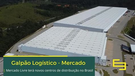 Mercado Livre Terá Cinco Novos Centros De Distribuição No Brasil