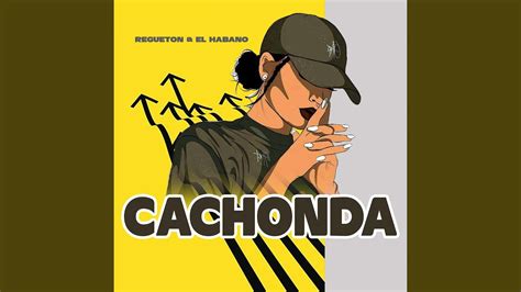 Cachonda Feat El Habano Youtube