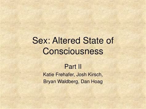 Ppt Sex Altered State Of Consciousness Powerpoint Presentation Free Download Id6777512