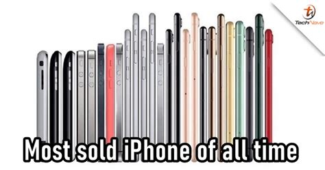 Heres A List Of The Most Sold Iphones Of All Time Technave