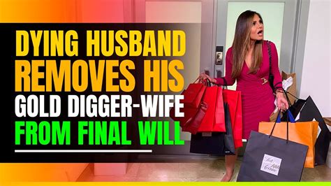 Dying Husband Removes His Gold Digger Wife From Final Will Leaves 100