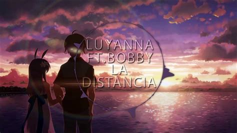 Luyanna Ft Bobby La Distancia Nightcore Youtube
