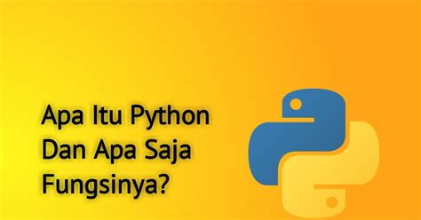 Belajar Bahasa Pemrograman Python Apa Itu Python Dan Apa Saja