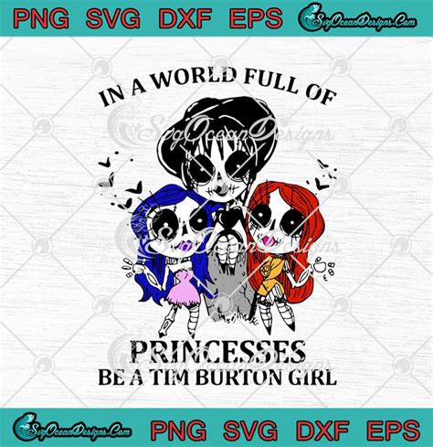 In A World Full Of Princesses Be A Tim Burton Girl Halloween Funny Svg
