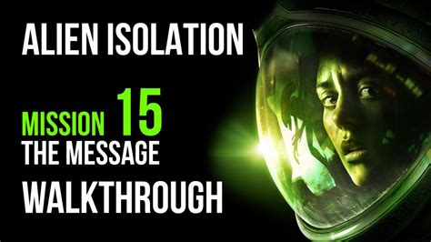 Alien Isolation Walkthrough Mission 15 The Message Video Games Wikis