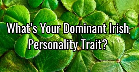 Whats Your Dominant Irish Personality Trait Quizlady