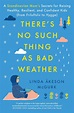 There's No Such Thing as Bad Weather: A Scandinavian Mom's Secrets for ...