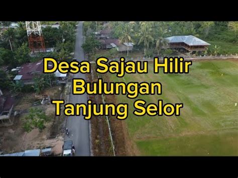 Desa Sajau Hilir Kabupaten Bulunungan Tanjung Selor Provinsi Kalimantan Utara Youtube