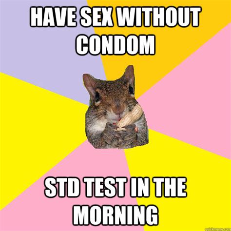 have sex without condom std test in the morning hypochondriac squirrel quickmeme