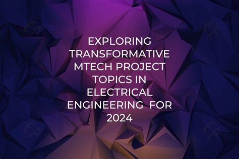 Exploring Transformative Mtech Project Topics In Electrical Engineering