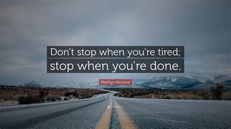 Marilyn Monroe Quote Dont Stop When Youre Tired Stop When Youre
