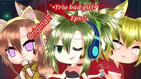 Trio Bad Girl•`glmm Original {eps 2} Youtube