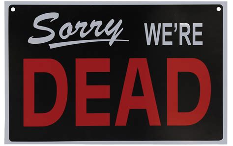 Sorry Were Dead Sign